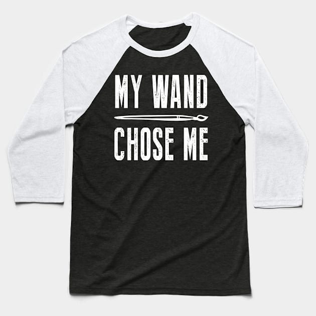 My Wand Chose Me Funny Shirt For Art Teacher Lover Baseball T-Shirt by gogusajgm